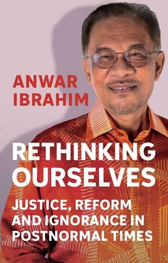 Rethinking Ourselves Justice, Reform and Ignorance in Postnormal Times
