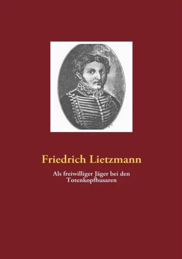 Als freiwilliger Jager bei den Totenkopfhusaren av Friedrich Lietzmann