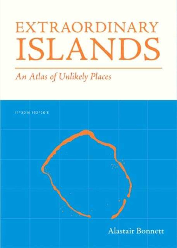 Extraordinary Islands An atlas of unlikely places