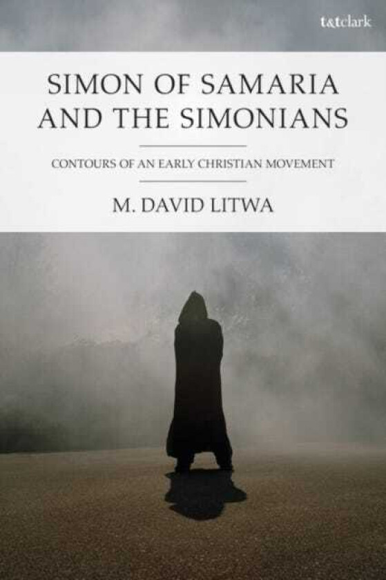 Simon of Samaria and the Simonians Contours of an Early Christian Movement