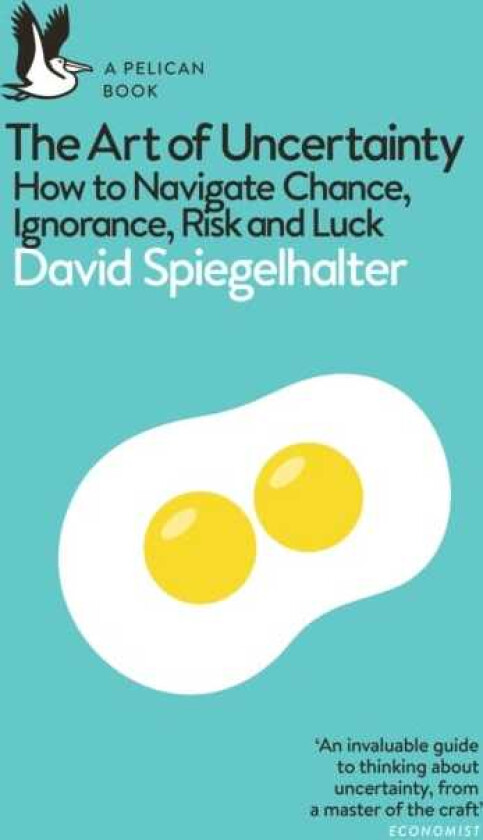 The Art of Uncertainty How to Navigate Chance, Ignorance, Risk and Luck