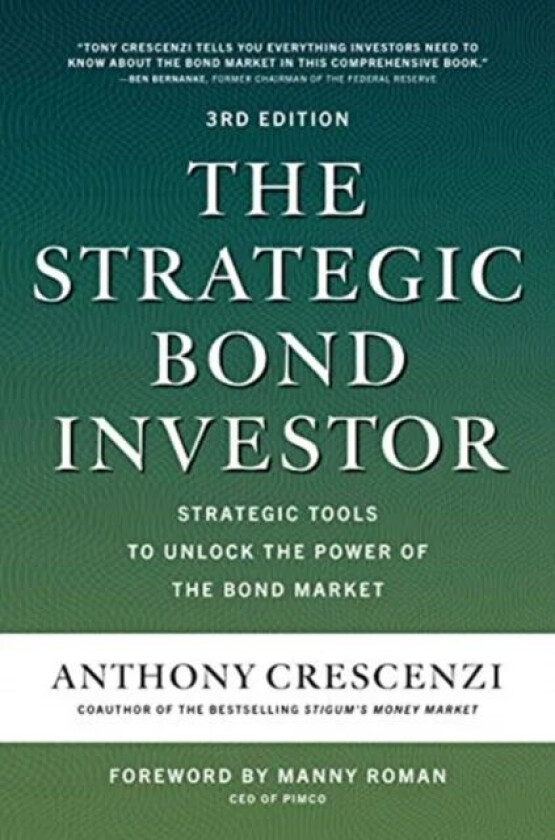 The Strategic Bond Investor, Third Edition: Strategic Tools to Unlock the Power of the Bond Market av Anthony Crescenzi, Manny Roman