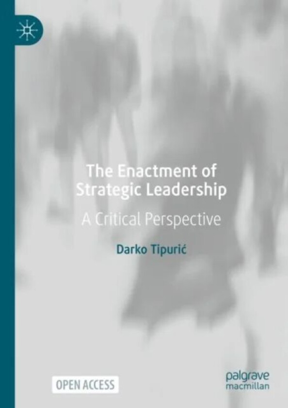 The Enactment of Strategic Leadership av Darko Tipuric