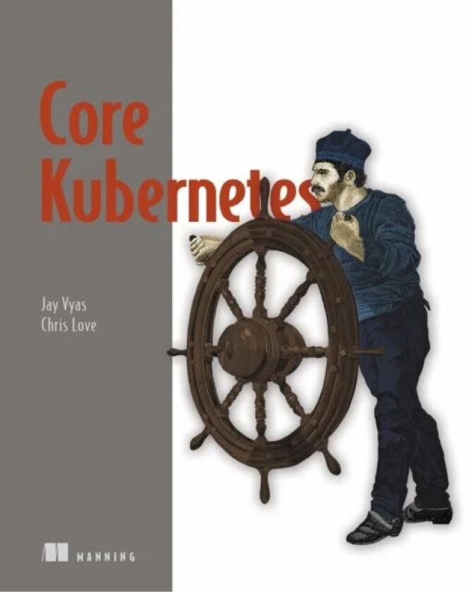 Core Kubernetes av Jay Vyas, Chris Love