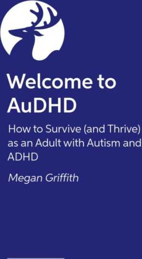 Welcome to AuDHD The Ultimate Guide to Thriving as an Autistic ADHD Adult