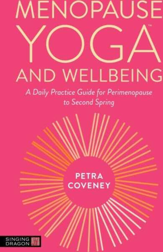 Menopause Yoga™ and Wellbeing A Daily Practice Guide for Perimenopause to Second Spring