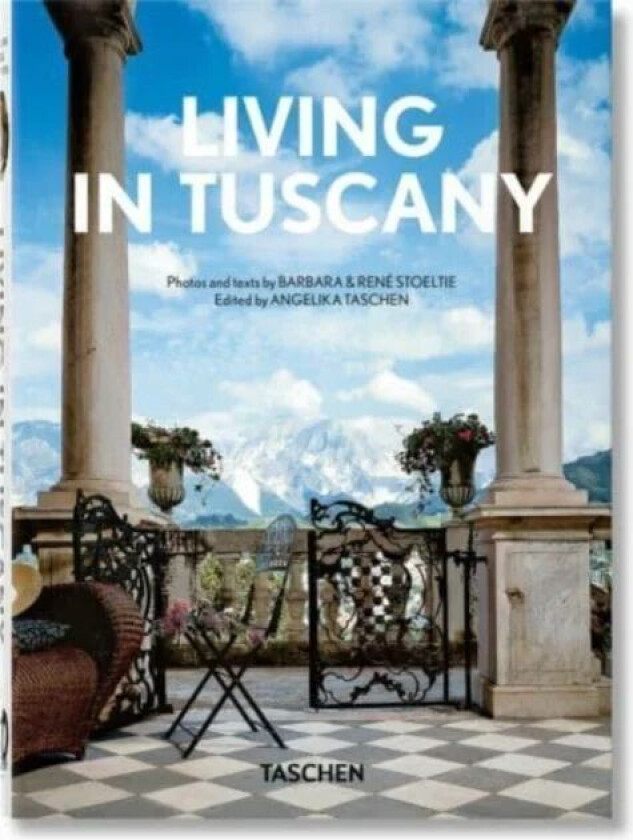 Living in Tuscany. 40th Ed. av Barbara & Rene Stoeltie, Taschen