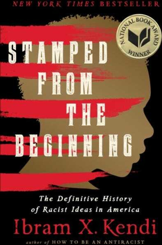 Stamped from the Beginning The Definitive History of Racist Ideas in America