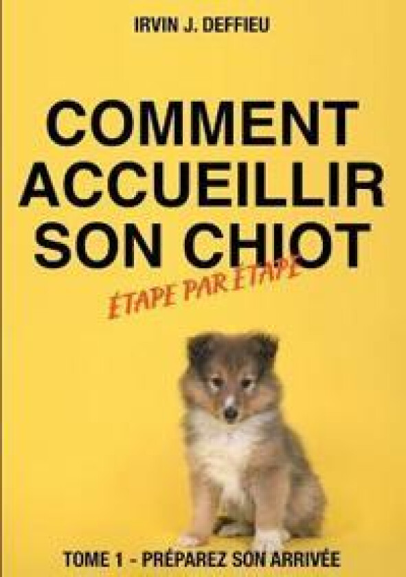 Comment accueillir son chiot étape par étape