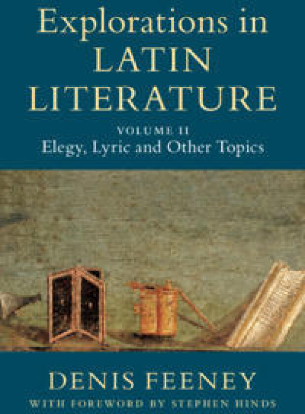 Explorations in Latin Literature: Volume 2, Elegy, Lyric and Other Topics