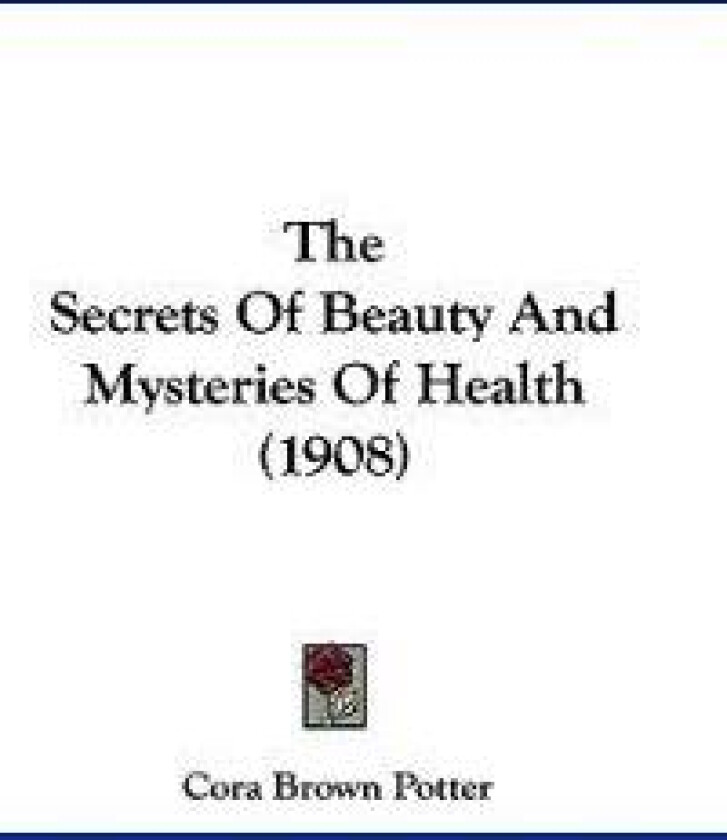 The Secrets Of Beauty And Mysteries Of Health (1908)