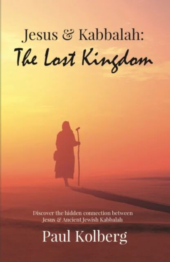 Jesus & Kabbalah - The Lost Kingdom av Paul Kolberg