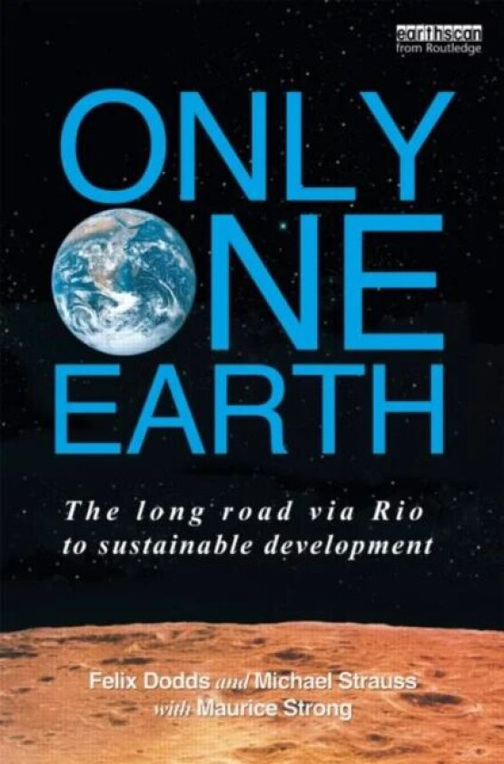 Only One Earth av Felix (University of North Carolina & Tellus Institute USA) Dodds, Michael Strauss, with Maurice F. (First Executive Director of