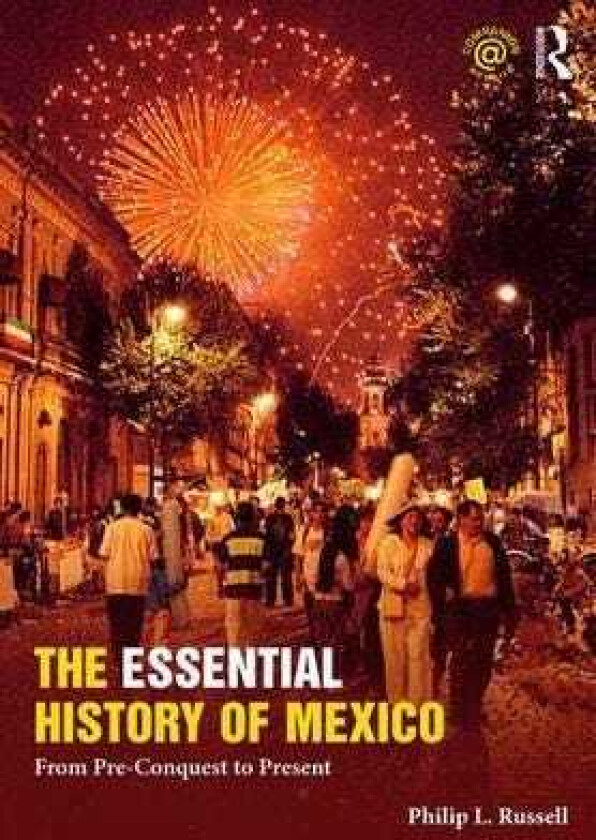 The Essential History of Mexico From PreConquest to Present