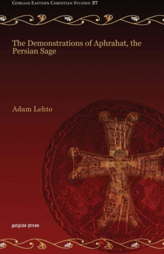The Demonstrations of Aphrahat, the Persian Sage av Adam Lehto