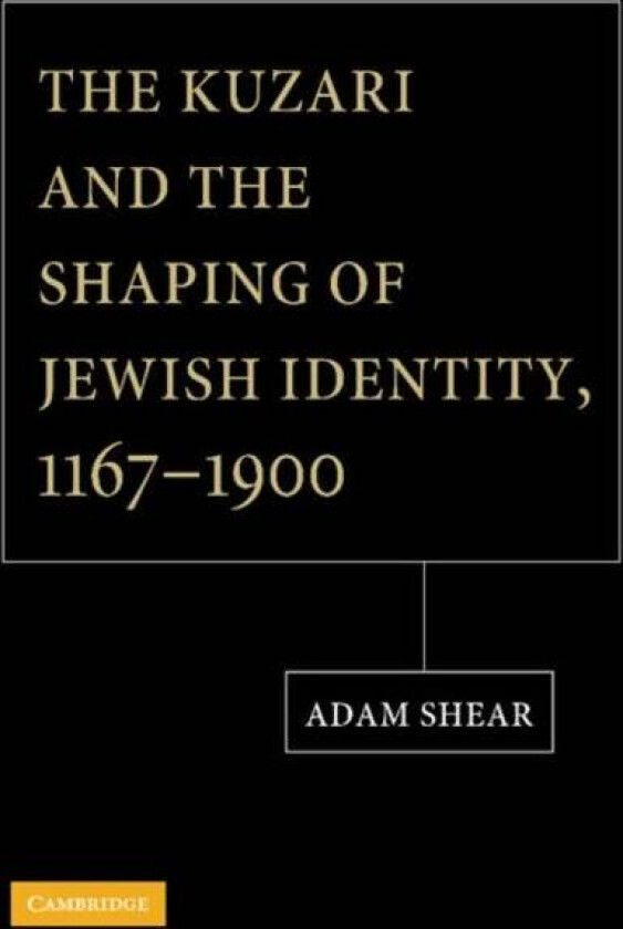 The Kuzari and the Shaping of Jewish Identity, 1167¿1900 av Adam (University of Pittsburgh) Shear