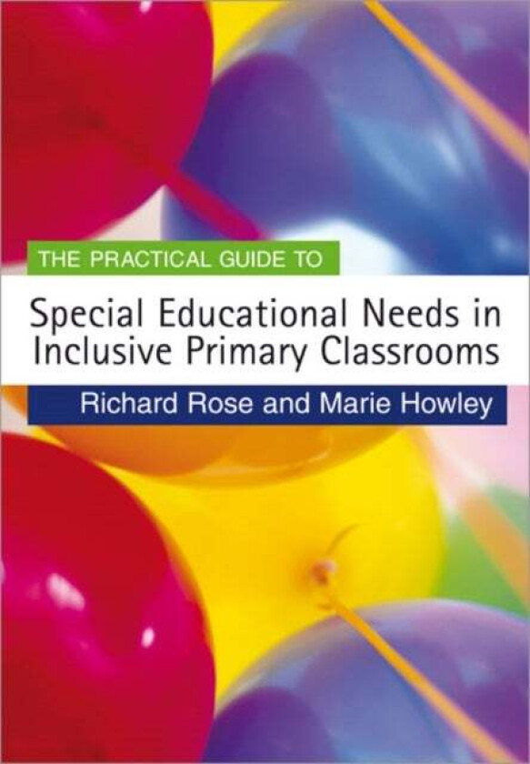 The Practical Guide to Special Educational Needs in Inclusive Primary Classrooms av Richard Rose, Marie Howley