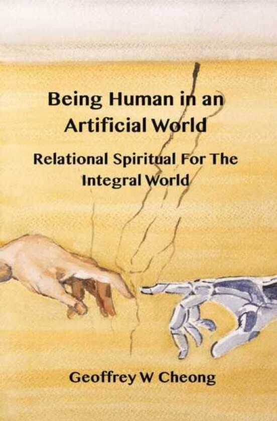 Being Human in an Artificial World Relational Spirituality of the Integral World