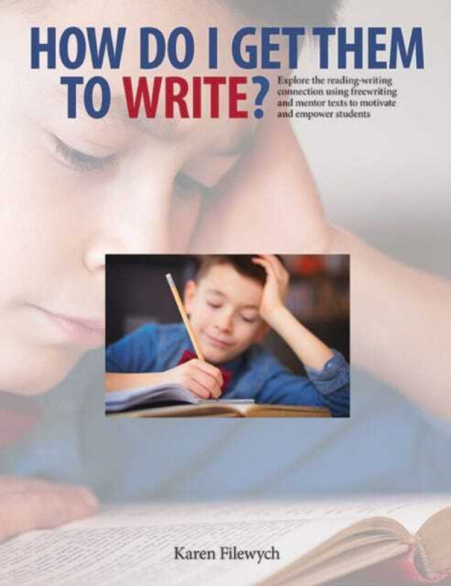 How Do I Get Them to Write? Explore the ReadingWriting Connection Using Freewriting and Mentor Texts to Motivate and Empower Students