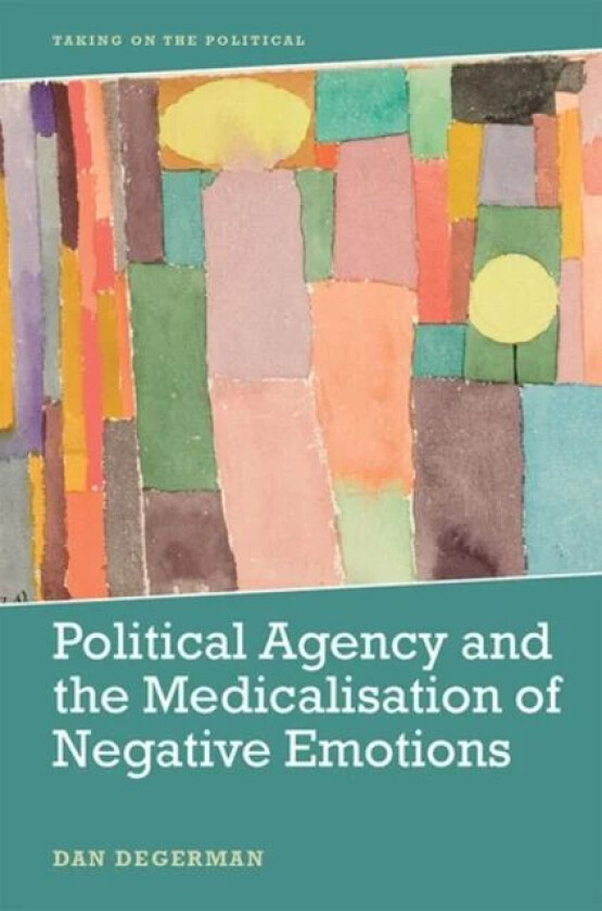Political Agency and the Medicalisation of Negative Emotions av Dan Degerman
