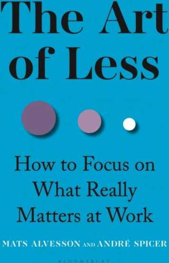 The Art of Less How to Focus on What Really Matters at Work