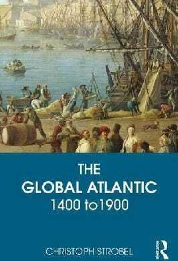 The Global Atlantic 1400 to 1900