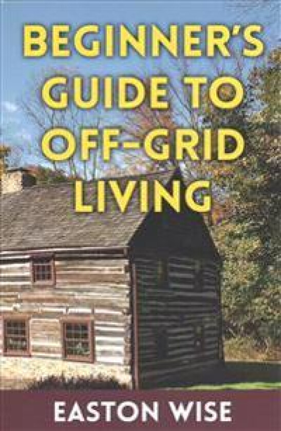 Beginner's Guide to Off-Grid Living