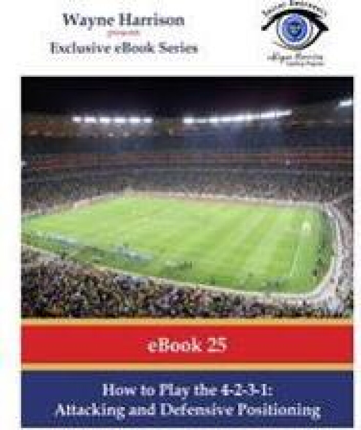 How to Play the 4-2-3-1: Attacking and Defensive Positioning