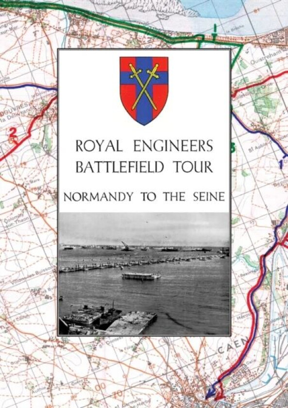 Royal Engineers Battlefield Tour - Normandy to the Seine av Anon