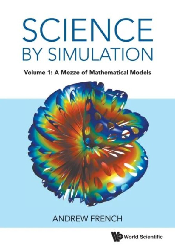 Science By Simulation - Volume 1: A Mezze Of Mathematical Models av Andrew (Winchester College Uk) French