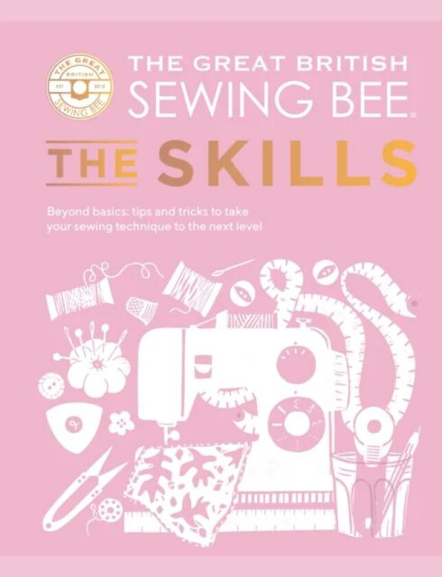 The Great British Sewing Bee: The Skills av The Great British Sewing Bee