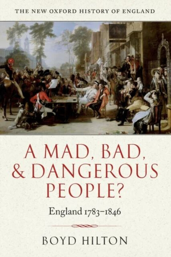 A Mad, Bad, and Dangerous People? av Boyd (Professor of Modern British History University of Cambridge and Fellow of Trinity College) Hilton