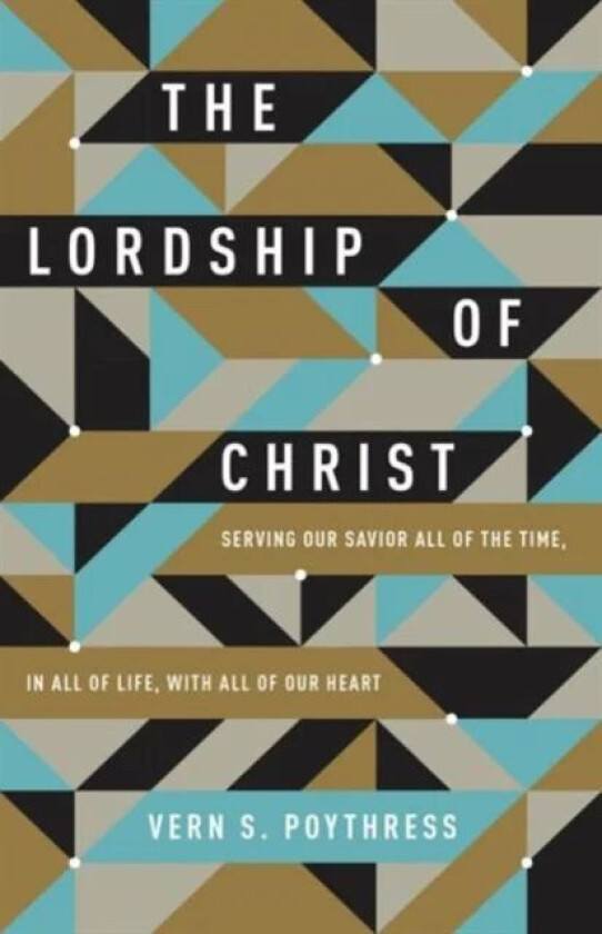 The Lordship of Christ av Vern S. Poythress