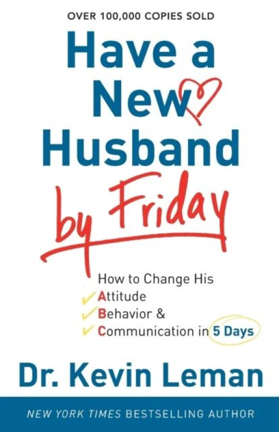 Have a New Husband by Friday - How to Change His Attitude, Behavior & Communication in 5 Days av Dr. Kevin Leman