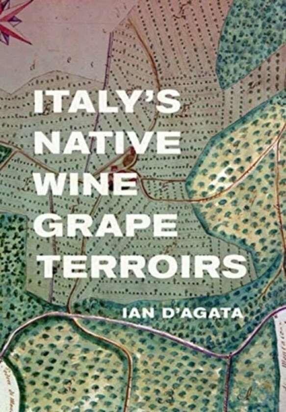 Italy's Native Wine Grape Terroirs av Ian D'Agata