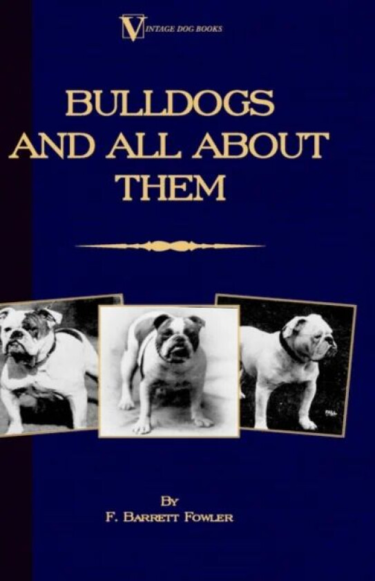 Bulldogs and All About Them (A Vintage Dog Books Breed Classic - Bulldog / French Bulldog) av F. Barrett Fowler, Henry St. John Cooper