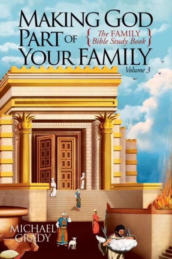 Making God Part of Your Family Volume 3 av Michael Grady