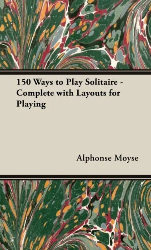 150 Ways to Play Solitaire - Complete with Layouts for Playing av Alphonse Moyse