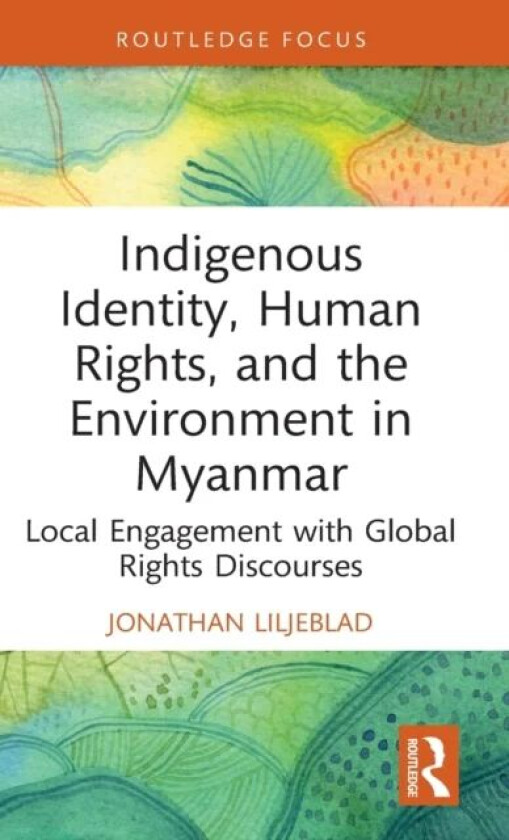Indigenous Identity, Human Rights, and the Environment in Myanmar av Jonathan (University of New England Australia) Liljeblad