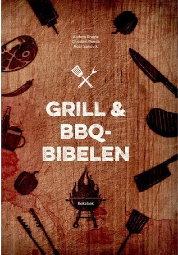 Grill & BBQ-bibelen av Anders Roede, Christen Roede, Roar Sandvik
