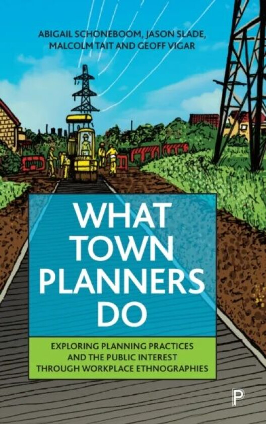 What Town Planners Do av Abigail (Newcastle University) Schoneboom, Slade