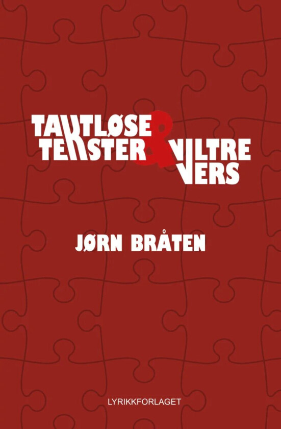 Taktløse tekster & viltre vers av Jørn Bråten