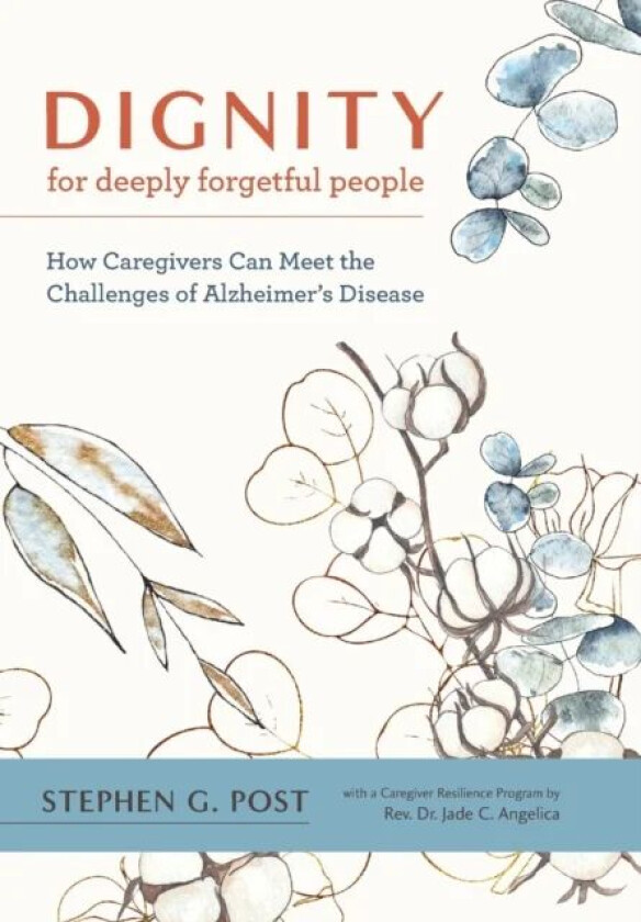 Dignity for Deeply Forgetful People av Stephen G. (Director Center of Medical Humanities Compassionate Care and Bioethics Stony Brook University Medic