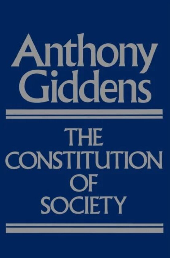 The Constitution of Society av Anthony (London School of Economics and Political Science) Giddens
