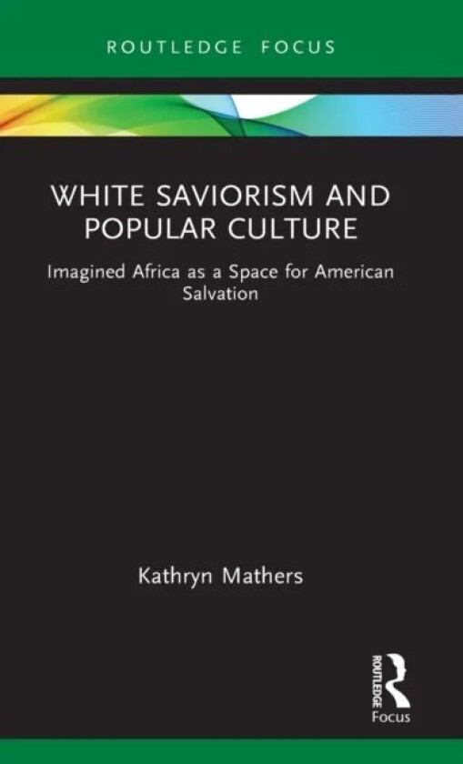 White Saviorism and Popular Culture av Kathryn (Duke University USA) Mathers