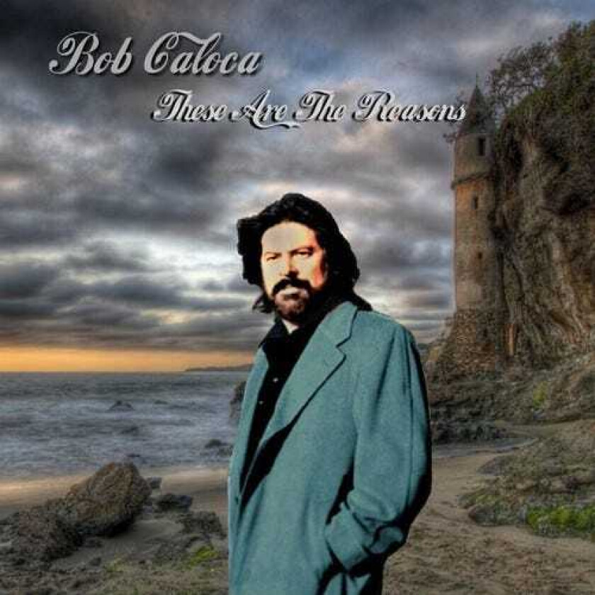 Bob Caloca These Are The Reasons CD