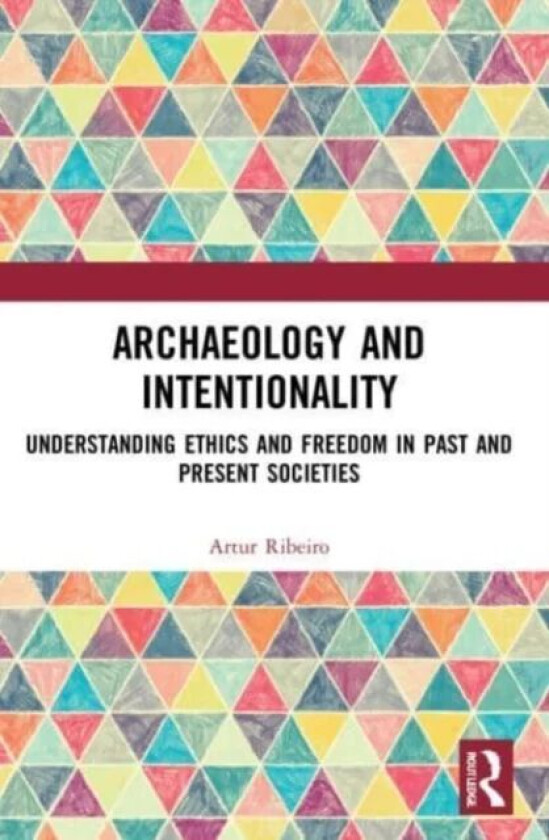 Archaeology and Intentionality av Artur (Research Fellow at the University of Kiel Germany) Ribeiro