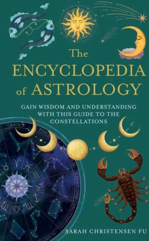 The Encyclopedia of Astrology Gain Wisdom and Understanding with This Guide to the Constellations