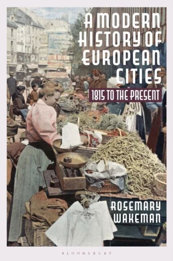 A Modern History of European Cities av Professor Rosemary Wakeman