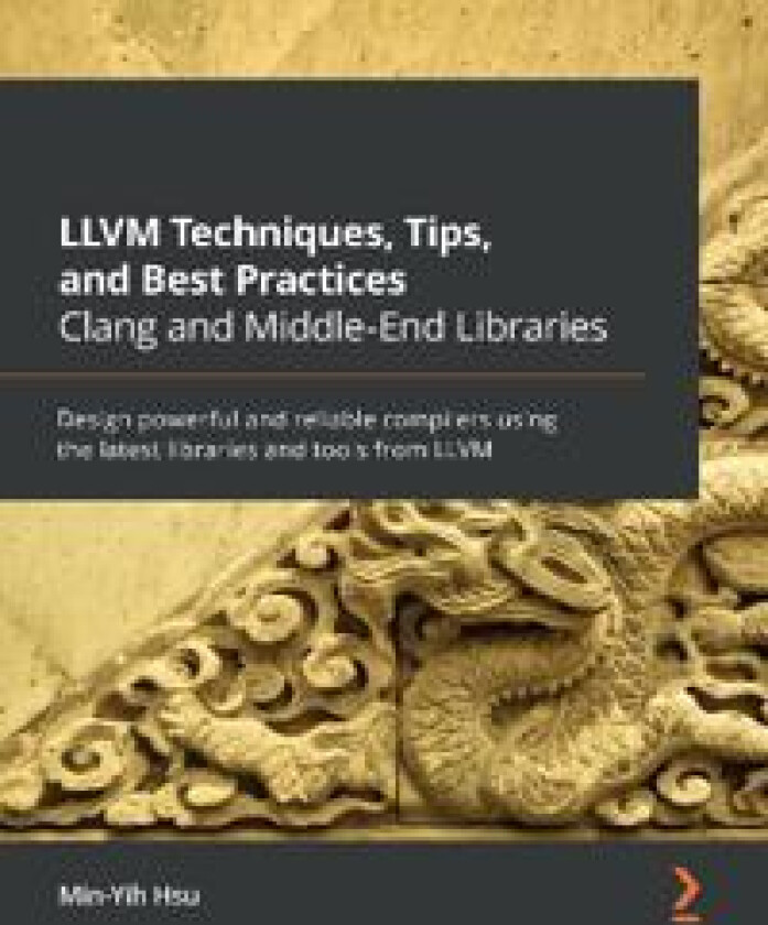LLVM Techniques, Tips, and Best Practices Clang and Middle-End Libraries